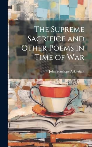 Stock image for The The Supreme Sacrifice and Other Poems in Time of War for sale by PBShop.store US