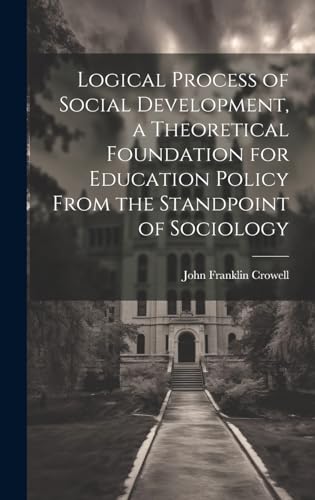 Stock image for Logical Process of Social Development, a Theoretical Foundation for Education Policy From the Standpoint of Sociology for sale by PBShop.store US