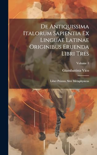 Stock image for De Antiquissima Italorum Sapientia Ex Linguae Latinae Originibus Eruenda Libri Tres for sale by PBShop.store US