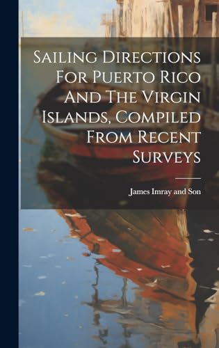 9781019480908: Sailing Directions For Puerto Rico And The Virgin Islands, Compiled From Recent Surveys