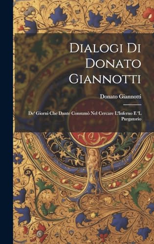 9781019480960: Dialogi Di Donato Giannotti: De' Giorni Che Dante Consum Nel Cercare L'Inferno E 'L Purgatorio