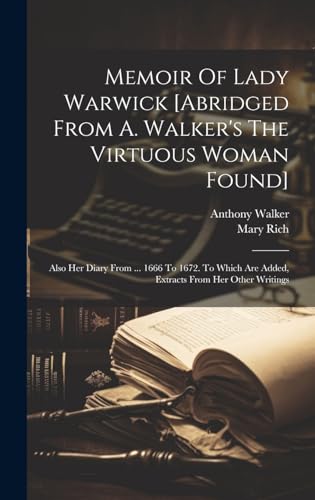 Stock image for Memoir Of Lady Warwick [abridged From A. Walker's The Virtuous Woman Found]: Also Her Diary From . 1666 To 1672. To Which Are Added, Extracts From Her Other Writings for sale by THE SAINT BOOKSTORE