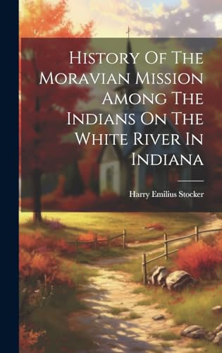 Beispielbild fr History Of The Moravian Mission Among The Indians On The White River In Indiana zum Verkauf von PBShop.store US
