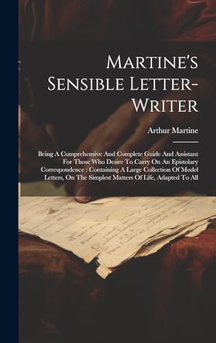 9781019486887: Martine's Sensible Letter-writer: Being A Comprehensive And Complete Guide And Assistant For Those Who Desire To Carry On An Epistolary ... The Simplest Matters Of Life, Adapted To All
