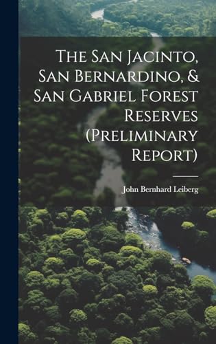 Imagen de archivo de The The San Jacinto, San Bernardino, and San Gabriel Forest Reserves (preliminary Report) a la venta por PBShop.store US