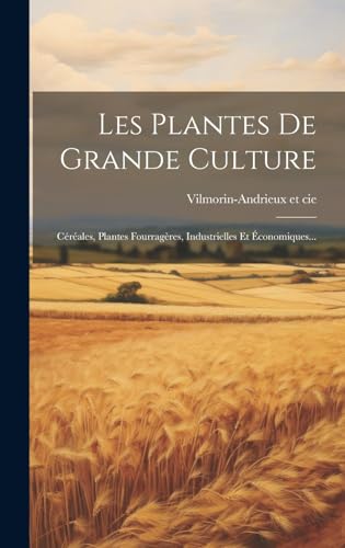 9781019488249: Les Plantes De Grande Culture: Crales, Plantes Fourragres, Industrielles Et conomiques...