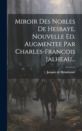 9781019490181: Miroir Des Nobles De Hesbaye. Nouvelle Ed. Augmentee Par Charles-francois Jalheau...