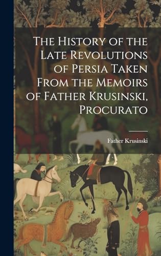 Stock image for The The History of the Late Revolutions of Persia Taken From the Memoirs of Father Krusinski, Procurato for sale by PBShop.store US