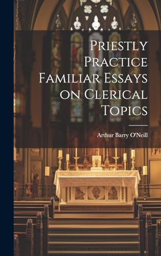 Stock image for Priestly Practice Familiar Essays on Clerical Topics for sale by PBShop.store US