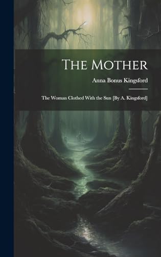 Beispielbild fr The Mother: The Woman Clothed With the Sun [By A. Kingsford] zum Verkauf von THE SAINT BOOKSTORE
