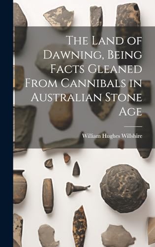 Imagen de archivo de The The Land of Dawning, Being Facts Gleaned From Cannibals in Australian Stone Age a la venta por PBShop.store US