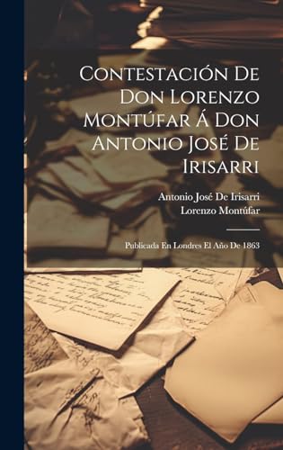 Beispielbild fr CONTESTACIN DE DON LORENZO MONTFAR A DON ANTONIO JOS DE IRISARRI. PUBLICADA EN LONDRES EL AO DE 1863 zum Verkauf von KALAMO LIBROS, S.L.