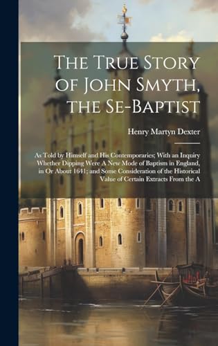 Imagen de archivo de The The True Story of John Smyth, the Se-Baptist a la venta por PBShop.store US