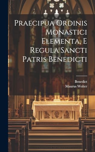 Stock image for Praecipua Ordinis Monastici Elementa, E Regula Sancti Patris Benedicti for sale by PBShop.store US