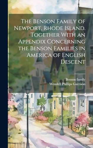 Stock image for The Benson Family of Newport, Rhode Island. Together With an Appendix Concerning the Benson Families in America of English Descent for sale by Ria Christie Collections