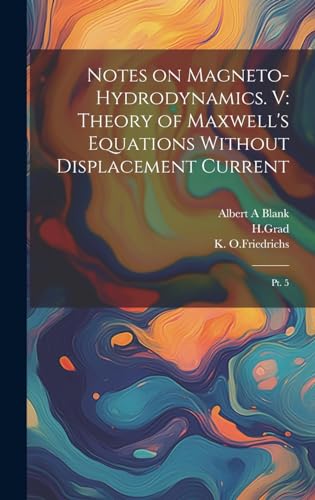 Stock image for Notes on Magneto-hydrodynamics. V: Theory of Maxwell's Equations Without Displacement Current: Pt. 5 for sale by THE SAINT BOOKSTORE