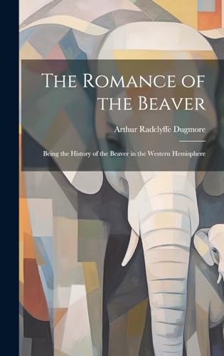 Beispielbild fr The The Romance of the Beaver zum Verkauf von PBShop.store US