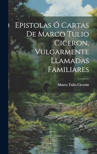 Beispielbild fr Epistolas  Cartas De Marco Tulio Ciceron, Vulgarmente Llamadas Familiares (Spanish Edition) zum Verkauf von Ria Christie Collections
