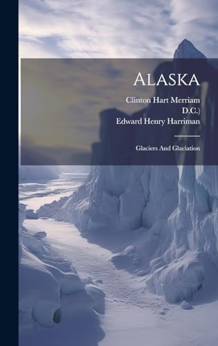 Stock image for Alaska: Glaciers And Glaciation for sale by GreatBookPrices