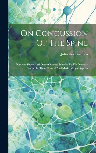 Stock image for On Concussion Of The Spine: Nervous Shock And Other Obscure Injuries To The Nervous System In Their Clinical And Medico-legal Aspects for sale by THE SAINT BOOKSTORE
