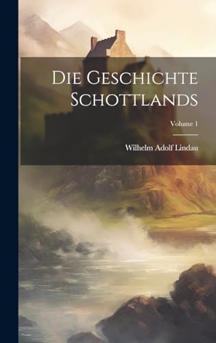 Beispielbild fr Die Geschichte Schottlands; Volume 1 zum Verkauf von GreatBookPrices