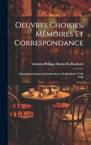 9781019510407: Oeuvres Choisies, Mmoires Et Correspondance ..: Documents Curieux Et Indits Sur Le Xviii Sicle (1710-1750) (French Edition)