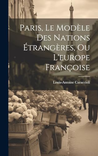 Stock image for Paris, Le Mod le Des Nations  trang res, Ou L'europe Françoise for sale by THE SAINT BOOKSTORE