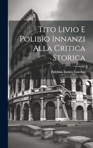 Stock image for Tito Livio e Polibio Innanzi Alla Critica Storica for sale by PBShop.store US