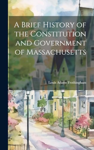 Imagen de archivo de A Brief History of the Constitution and Government of Massachusetts a la venta por GreatBookPrices