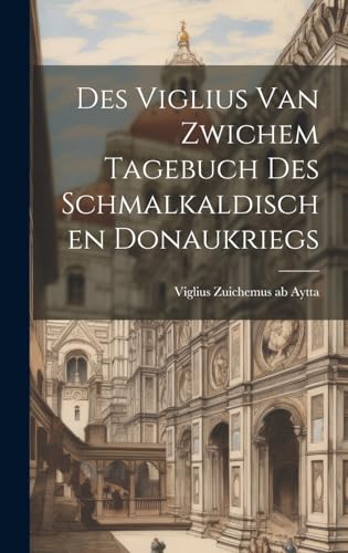 Imagen de archivo de Des Viglius van Zwichem Tagebuch des Schmalkaldischen Donaukriegs a la venta por PBShop.store US
