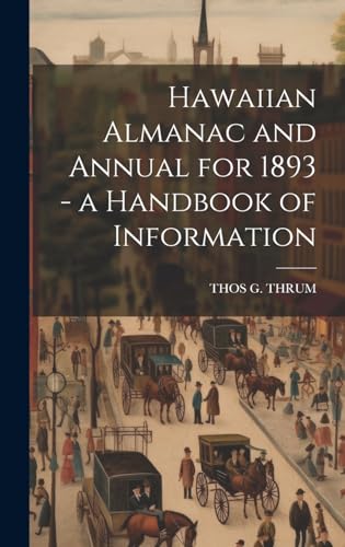 Stock image for Hawaiian Almanac and Annual for 1893 - a Handbook of Information for sale by PBShop.store US
