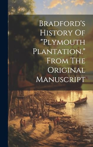 9781019523872: Bradford's History Of "plymouth Plantation." From The Original Manuscript