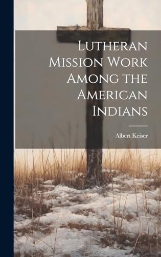 Stock image for Lutheran Mission Work Among the American Indians for sale by PBShop.store US