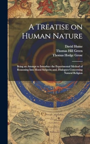 Imagen de archivo de A Treatise on Human Nature; Being an Attempt to Introduce the Experimental Method of Reasoning Into Moral Subjects; and, Dialogues Concerning Natural a la venta por GreatBookPrices