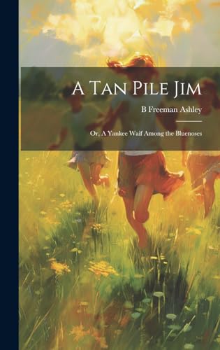 Stock image for A A tan Pile Jim; or, A Yankee Waif Among the Bluenoses for sale by PBShop.store US