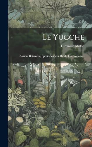Stock image for Le Le yucche; nozioni botaniche, specie, variet?, ibridi, usi economici for sale by PBShop.store US