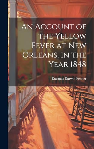 Beispielbild fr An Account of the Yellow Fever at New Orleans, in the Year 1848 zum Verkauf von THE SAINT BOOKSTORE