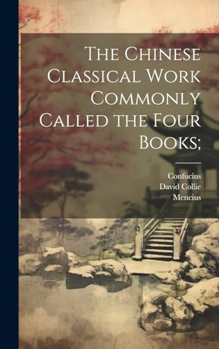 Stock image for The Chinese Classical Work Commonly Called the Four Books; for sale by California Books