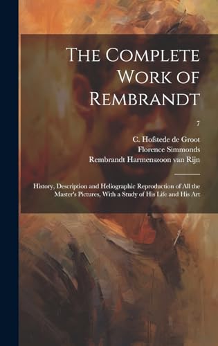 Imagen de archivo de The Complete Work of Rembrandt: History, Description and Heliographic Reproduction of All the Master's Pictures, With a Study of His Life and His Art; a la venta por GreatBookPrices