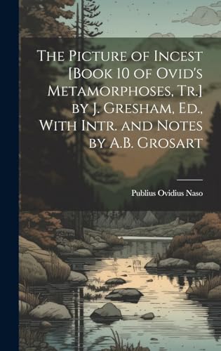 Stock image for The The Picture of Incest [Book 10 of Ovid's Metamorphoses, Tr.] by J. Gresham, Ed., With Intr. and Notes by A.B. Grosart for sale by PBShop.store US