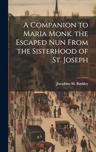 Stock image for A A Companion to Maria Monk. the Escaped Nun From the Sisterhood of St. Joseph for sale by PBShop.store US