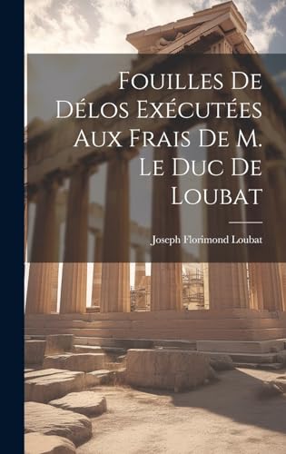 Stock image for Fouilles De D?los Ex?cut?es Aux Frais De M. Le Duc De Loubat for sale by PBShop.store US