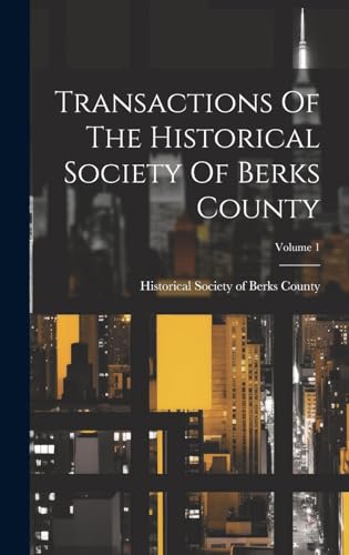 Imagen de archivo de Transactions Of The Historical Society Of Berks County; Volume 1 a la venta por PBShop.store US