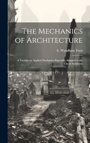 Stock image for The Mechanics of Architecture; a Treatise on Applied Mechanics Especially Adapted to the Use of Architects for sale by THE SAINT BOOKSTORE