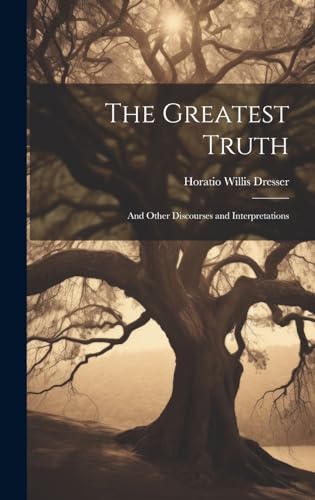 Stock image for The Greatest Truth: And Other Discourses and Interpretations for sale by THE SAINT BOOKSTORE