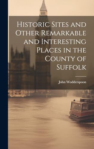 Stock image for Historic Sites and Other Remarkable and Interesting Places in the County of Suffolk for sale by PBShop.store UK