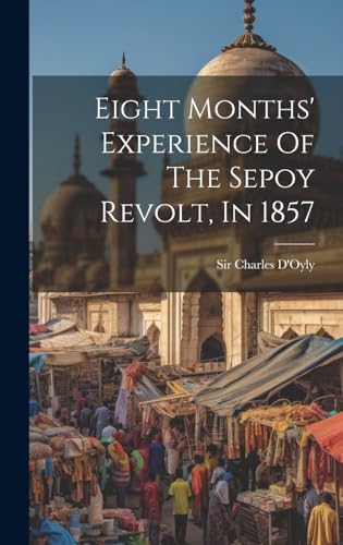 Beispielbild fr Eight Months' Experience Of The Sepoy Revolt, In 1857 zum Verkauf von THE SAINT BOOKSTORE