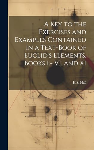9781019551738: A key to the Exercises and Examples Contained in a Text-book of Euclid's Elements. Books I.- VI. and XI