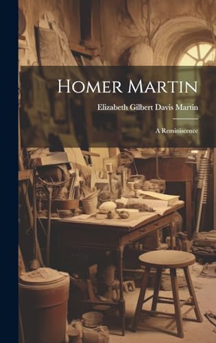 Imagen de archivo de Homer Martin: A Reminiscence a la venta por THE SAINT BOOKSTORE