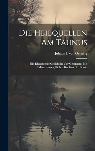 9781019558515: Die Heilquellen Am Taunus: Ein Didactisches Gedicht In Vier Gesngen : Mit Erluterungen, Sieben Kupfern U. 1 Karte
